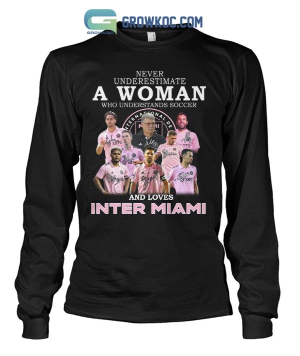 Never Underestimate A Woman Who Understands Soccer And Loves Inter Miami T Shirt