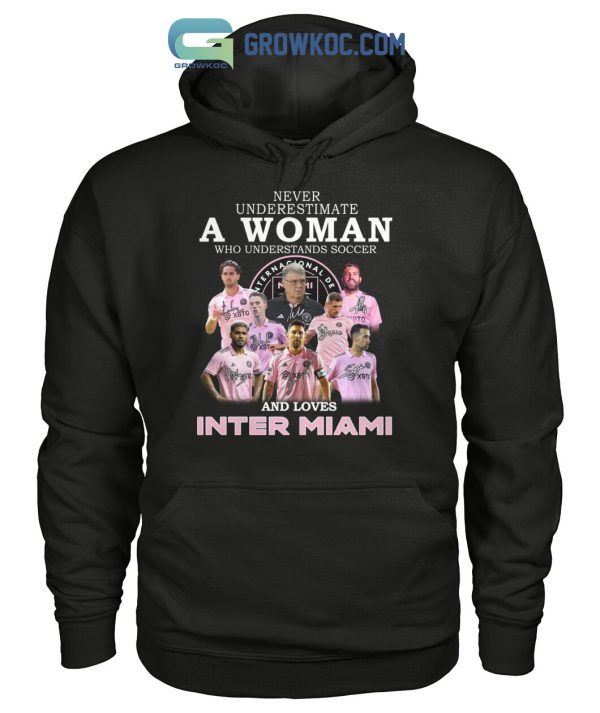 Never Underestimate A Woman Who Understands Soccer And Loves Inter Miami T Shirt