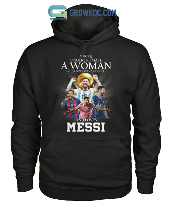 Never Underestimate A Woman Who Understands Soccer And Loves Messi T Shirt