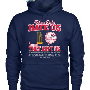 New York Yankees They Only Hate Us Because They Ain’t Us World Series Champions T Shirt