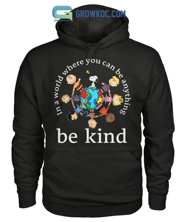 Peanuts Snoopy In A World Where You Can Be Anything Be Kind T Shirt