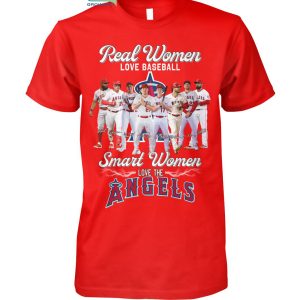 Real Women Love Baseball Smart Women Love The Angels T Shirt