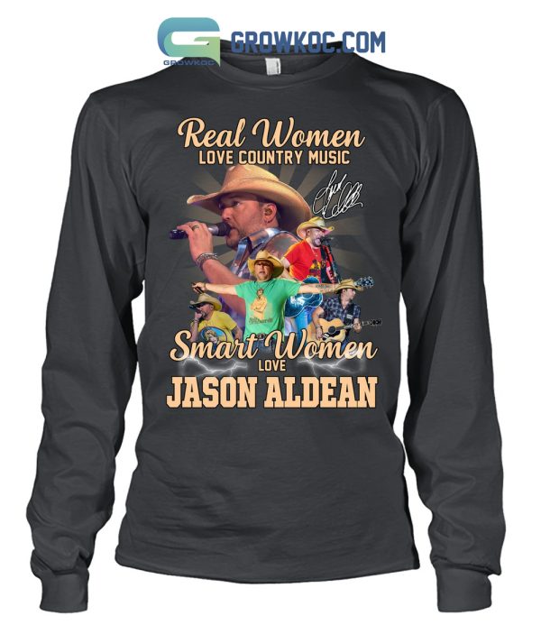 Real Women Love Country Music Smart Women Love Jason Aldean T Shirt