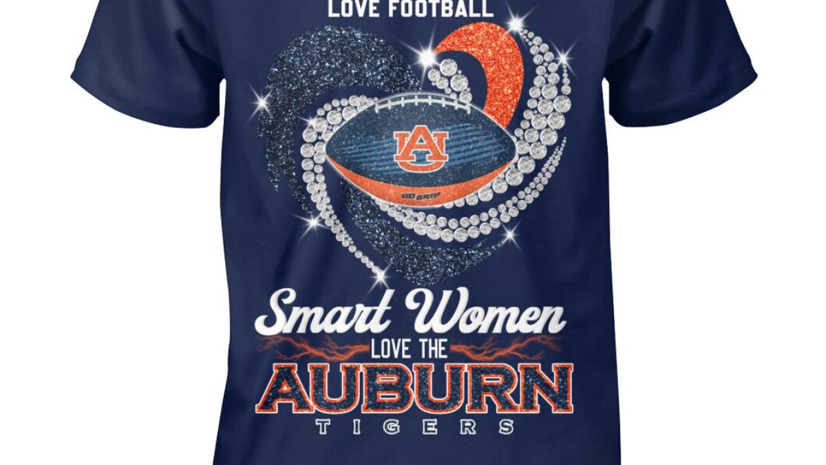 Official real Women Love Football Smart Women Love The Auburn Tigers T-Shirt,  hoodie, sweater, long sleeve and tank top