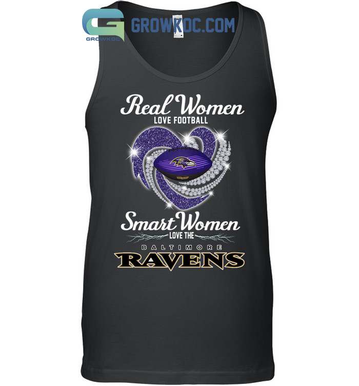 Real Women Love Football Smart Women Love The Baltimore Ravens T Shirt,  hoodie, sweater, long sleeve and tank top