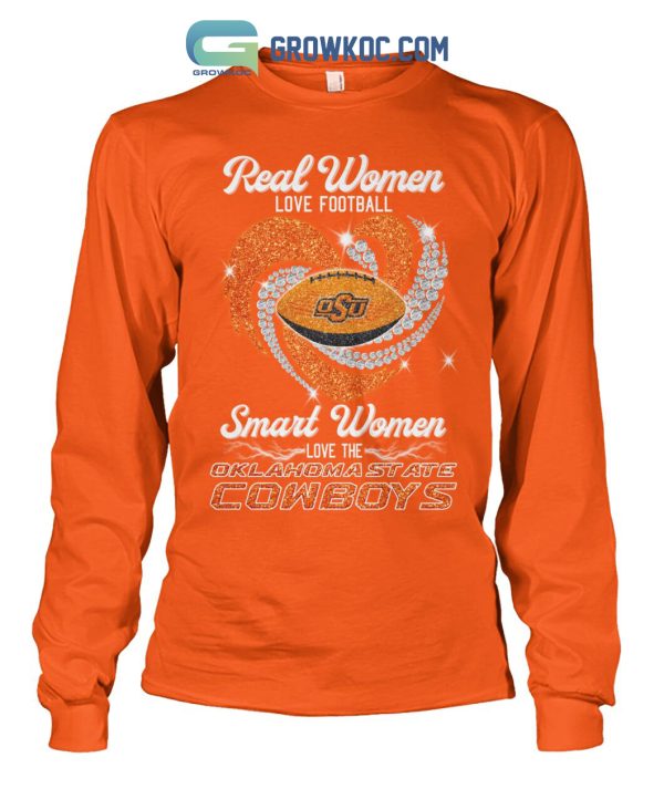 Real Women Love Football Smart Women Love The Oklahoma State Cowboys T Shirt