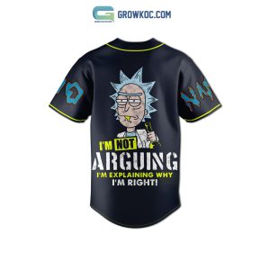 Rick And Morty I’m Not Arguing I’m Explaining Why I’m Right Personalized Baseball Jersey