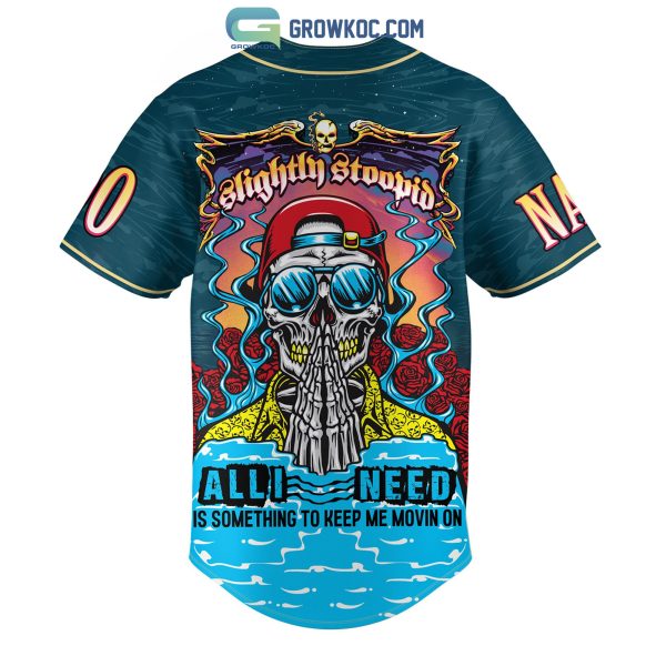 Slightly Stoopid All I Need Is Something To Keep Me Movin On Personalized Baseball Jersey