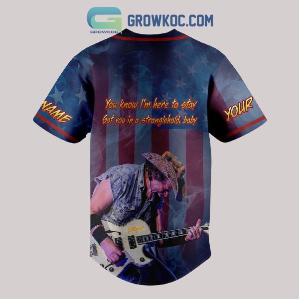 Ted Nugent You Know I’m Here To Stay Got You In A Stranglehold Personalized Baseball Jersey