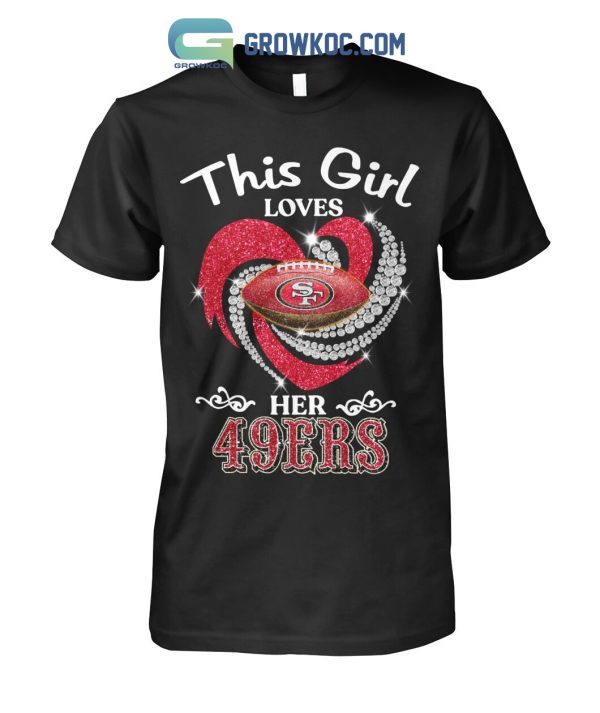 This Girl Loves Her San Francisco 49ers T Shirt