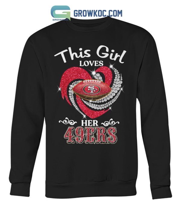This Girl Loves Her San Francisco 49ers T Shirt
