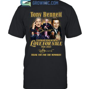 Tony Bennett Legendary King Of Music Love For Sale 1926 2023 Memories T Shirt