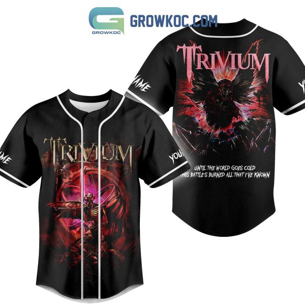 Trivium Until The World Goes Cold This Battles Burned All That I’ve Known Personalized Baseball Jersey