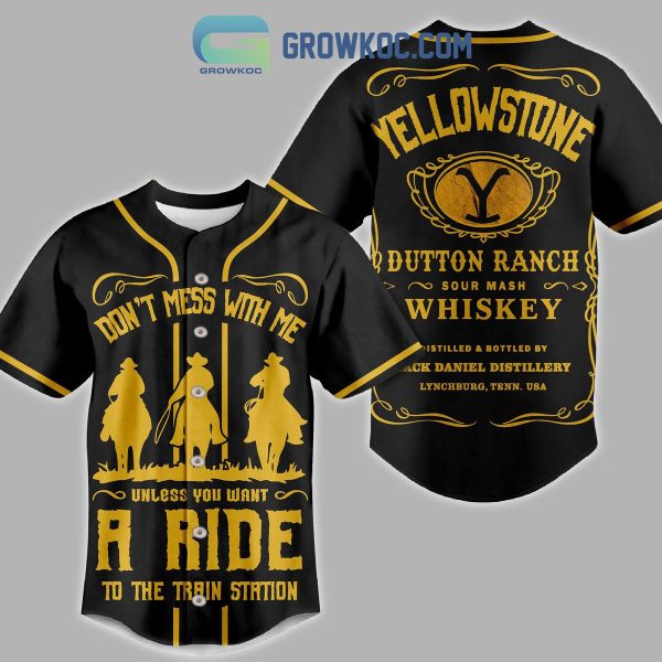 Yellowstone Dutton Ranch Don’t Mess With Me Unless You Want A Ride To The Train Station Baseball Jersey