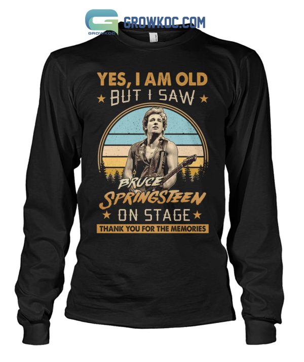 Yes I Am Old But I Saw Bruce Springsteen On Stage Memories T Shirt
