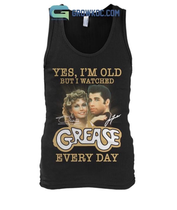 Yes I’m Old But I Watched Grease Every Day T Shirt
