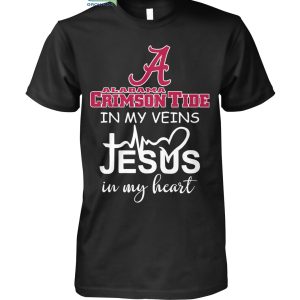 Alabama Crimson Tide In My Veins Jesus In My Heart T Shirt