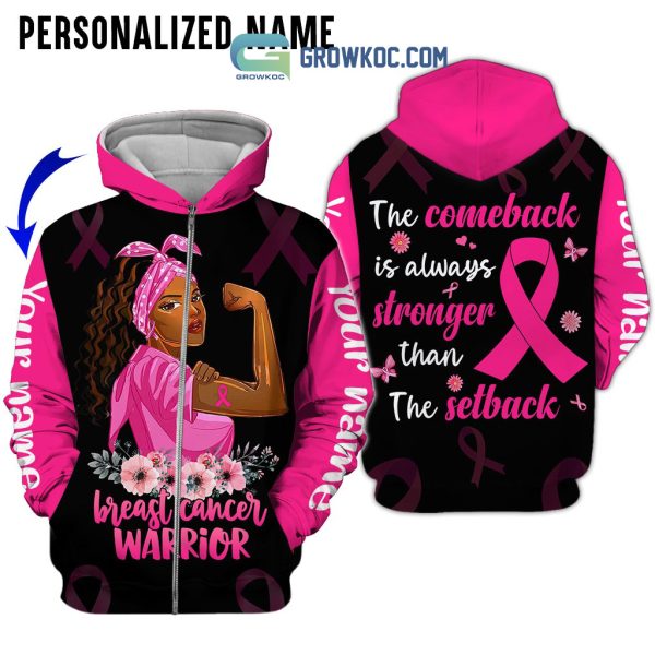 Breast Cancer Warrior The Comback Is Always Stronger Than The Setback Personalized Hoodie T Shirt