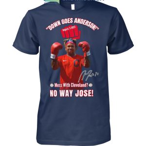 Down Goes Anderson Mess With Cleveland No Way Jose 2023 T Shirt