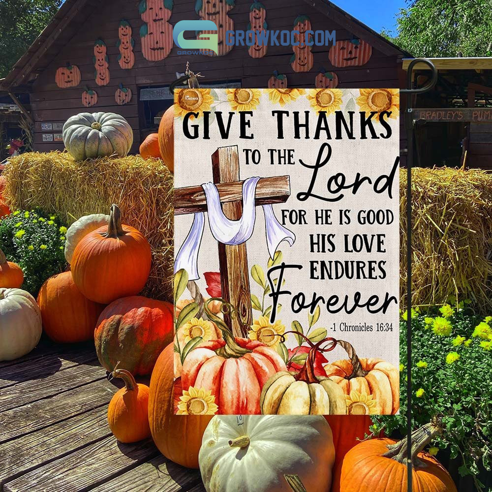 Give Thanks To The Lord For He Is Good His Love Endures Forever House Garden Flag