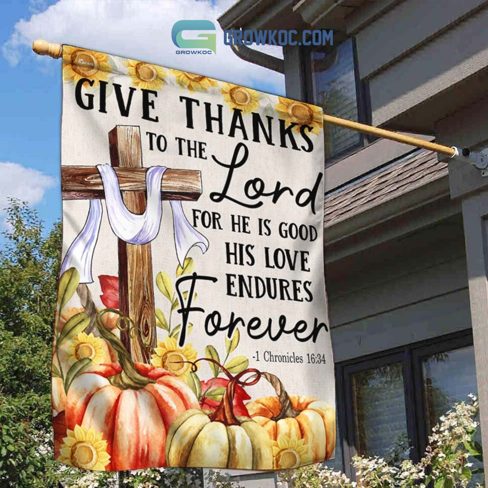 Give Thanks To The Lord For He Is Good His Love Endures Forever House Garden Flag