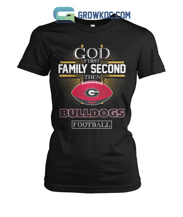 God First Family Second Then Bulldogs Football Shirt Hoodie Sweater
