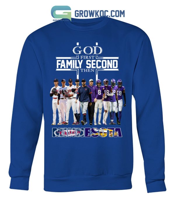 God First Family Second Then Minnesota Twins And Vikings T Shirt