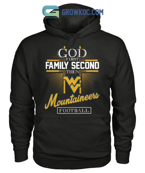 God First Family Second Then Mountaineers Football Shirt Hoodie Sweater
