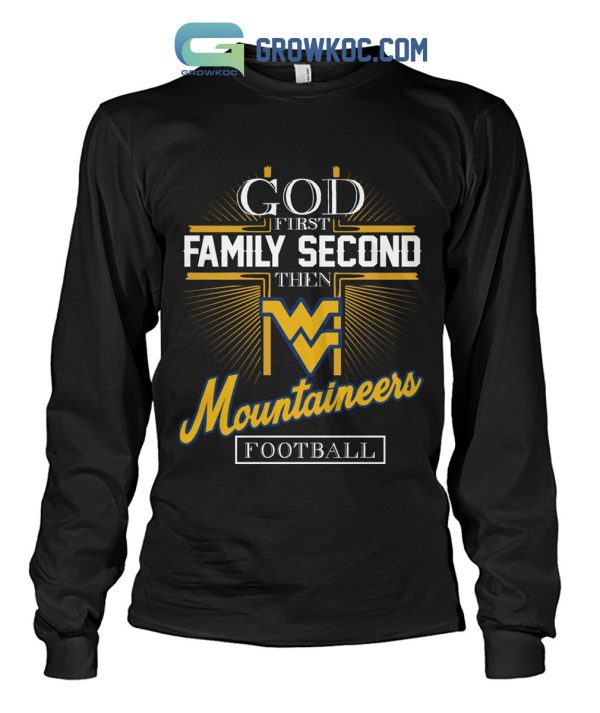 God First Family Second Then Mountaineers Football Shirt Hoodie Sweater