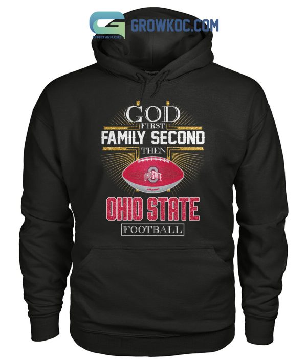 God First Family Second Then Ohio State Football Shirt Hoodie Sweater