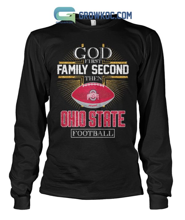 God First Family Second Then Ohio State Football Shirt Hoodie Sweater