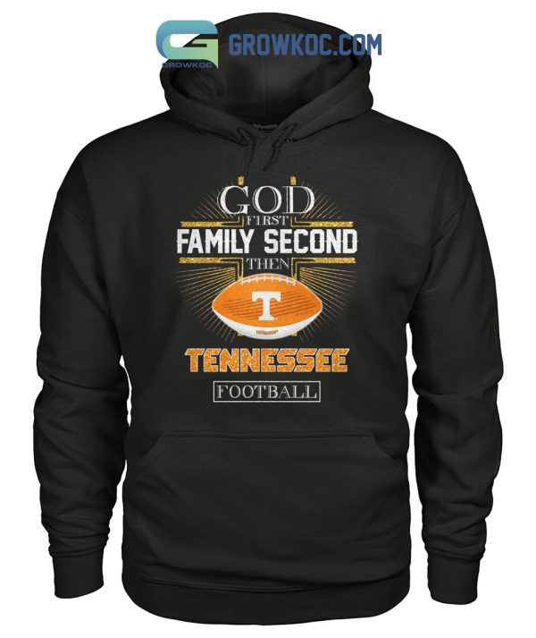 God First Family Second Then Tennessee Football Shirt Hoodie Sweater