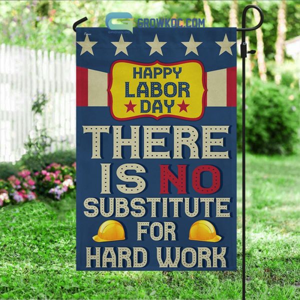 Happy Labor Day There Is No Substitute For Hard Work House Garden Flag