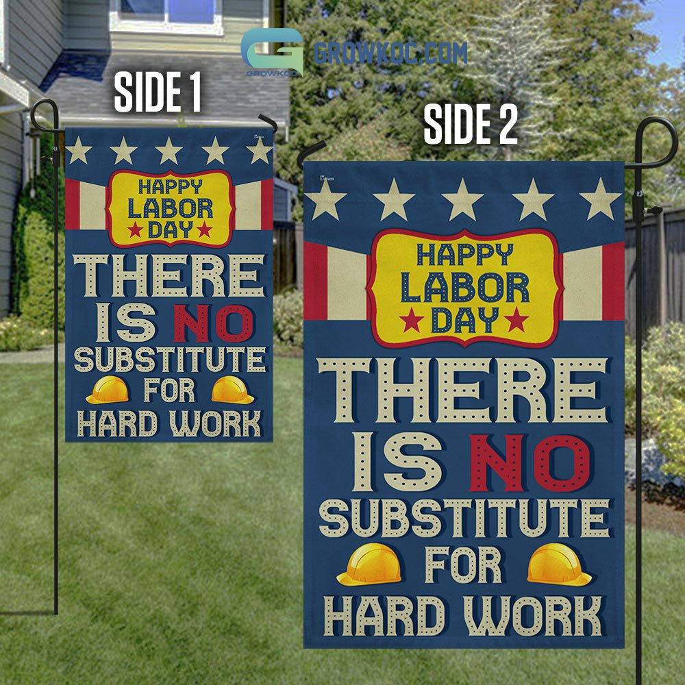 Happy Labor Day There Is No Substitute For Hard Work House Garden Flag
