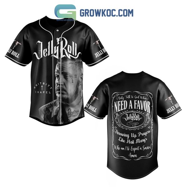 Jelly Roll I Only Talk To God When I Need A Favor Baseball Jersey