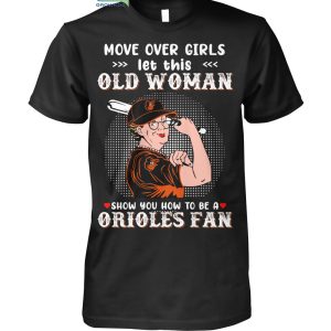 Move Over Girls Let This Old Woman Show You How To Be A Orioles Fan T Shirt