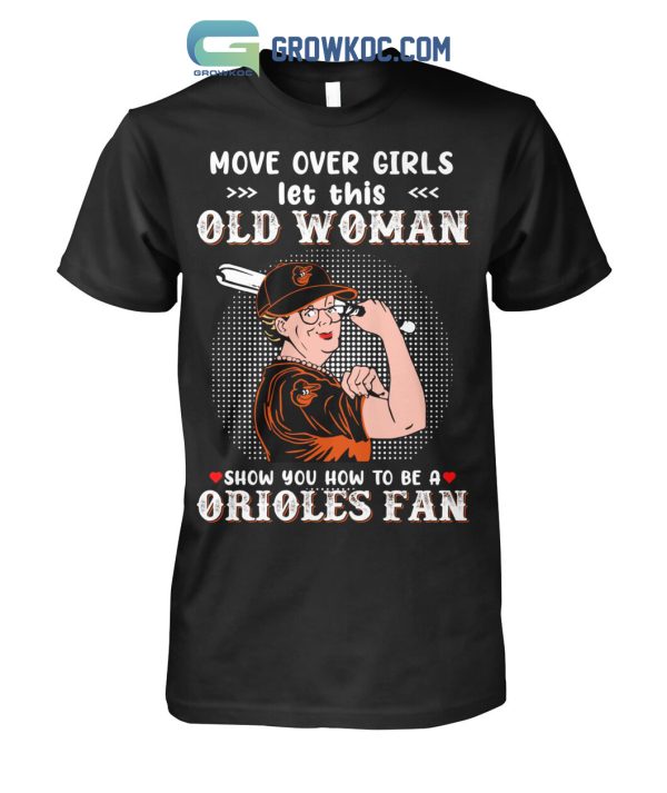 Move Over Girls Let This Old Woman Show You How To Be A Orioles Fan T Shirt