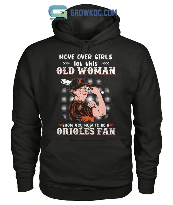 Move Over Girls Let This Old Woman Show You How To Be A Orioles Fan T Shirt