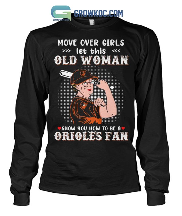 Move Over Girls Let This Old Woman Show You How To Be A Orioles Fan T Shirt