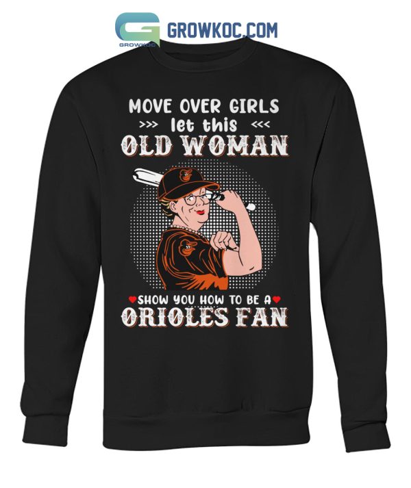 Move Over Girls Let This Old Woman Show You How To Be A Orioles Fan T Shirt