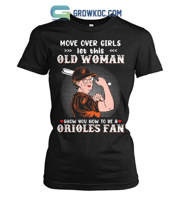 Move Over Girls Let This Old Woman Show You How To Be A Orioles Fan T Shirt