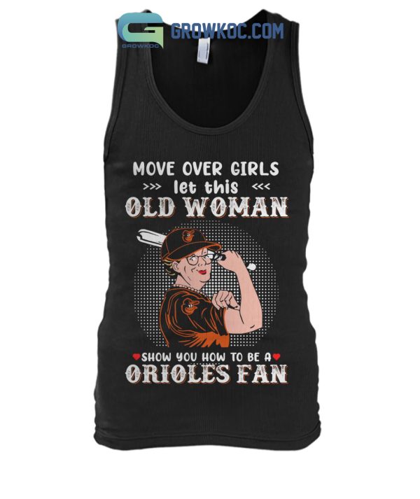 Move Over Girls Let This Old Woman Show You How To Be A Orioles Fan T Shirt