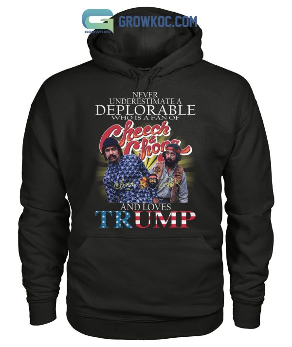 Never Underestimate A Deplorable Who Is A Fan Of Cheech&Chong And Loves Trump T Shirt