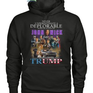 Never Underestimate A Deplorable Who Is A Fan Of John Wick And Loves Trump T Shirt
