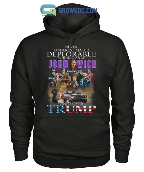 Never Underestimate A Deplorable Who Is A Fan Of John Wick And Loves Trump T Shirt