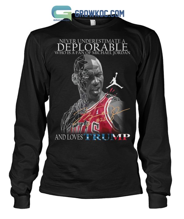Never Underestimate A Deplorable Who Is A Fan Of Michael Jordan And Loves Trump T Shirt