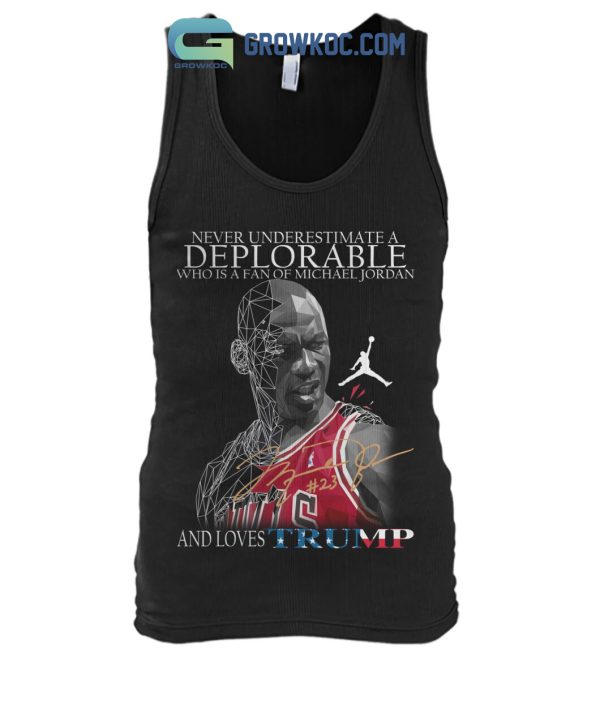 Never Underestimate A Deplorable Who Is A Fan Of Michael Jordan And Loves Trump T Shirt