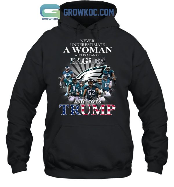 Never Underestimate A Woman Who Is A Fan Of Eagles And Loves Trump T Shirt