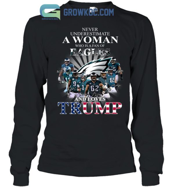 Never Underestimate A Woman Who Is A Fan Of Eagles And Loves Trump T Shirt