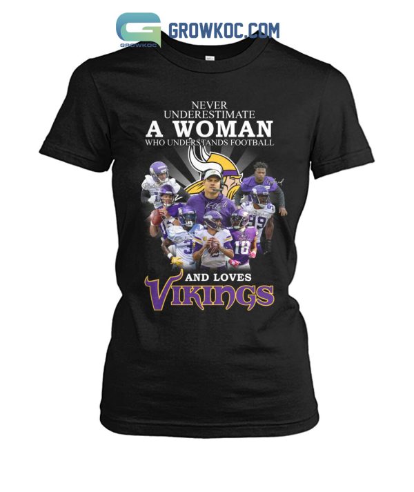 Never Underestimate A Woman Who Understand Football And Loves Vikings T Shirt